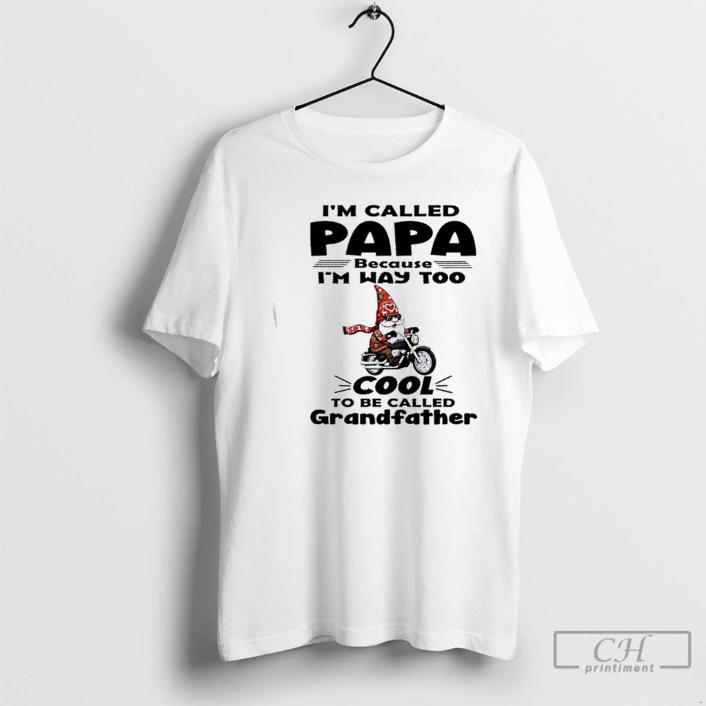 Premium Gnomes Im Called Papa Because Im Way Too Cool To Be Called Grandfather T-Shirts, Hoodie, Sweatshirt | TeeBloomCo.com
