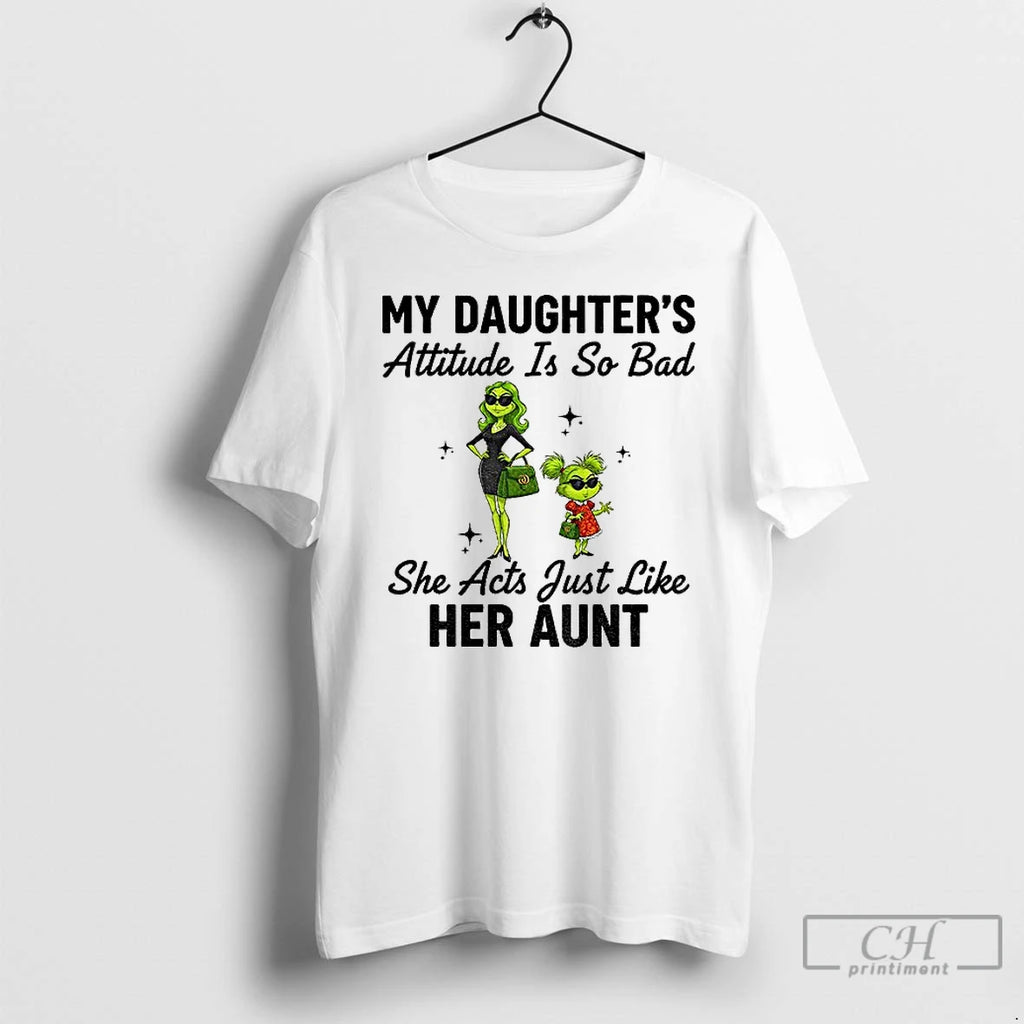 Premium Grinch My Daughters Attitude Is So Bad She Acts Just Like Her Aunt Christmas T-Shirts, Hoodie, Sweatshirt