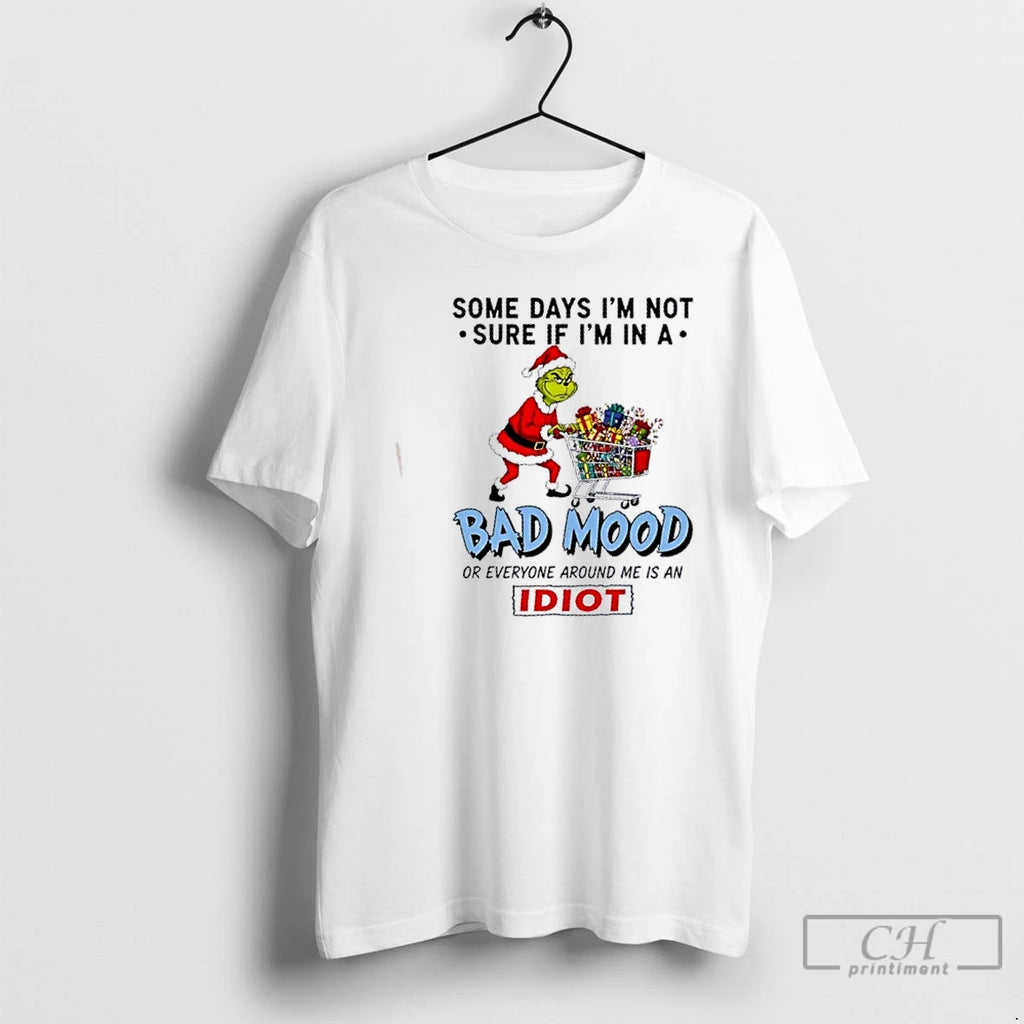 Premium Grinch Some Days Im Not Sure If Im In A Bad Mood Or Everyone T-Shirts, Hoodie, Sweatshirt | TeeBloomCo.com