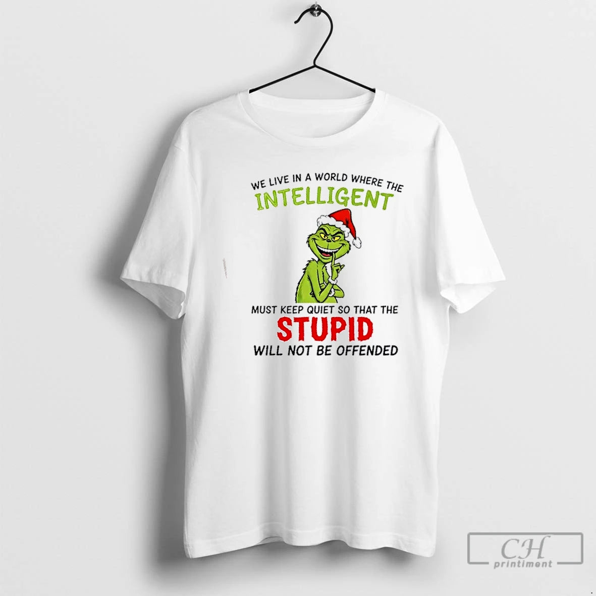 Premium Grinch We Live In A World Where The Intelligent Must Keep Quiet So That T-Shirts, Hoodie, Sweatshirt | TeeBloomCo.com