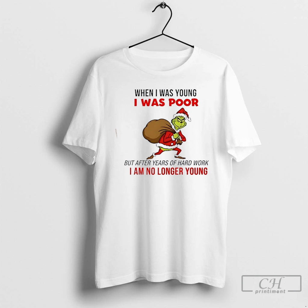 Premium Grinch When I Was Young I Was Poor I Am No Longer Young Christmas T-Shirts, Hoodie, Sweatshirt | TeeBloomCo.com
