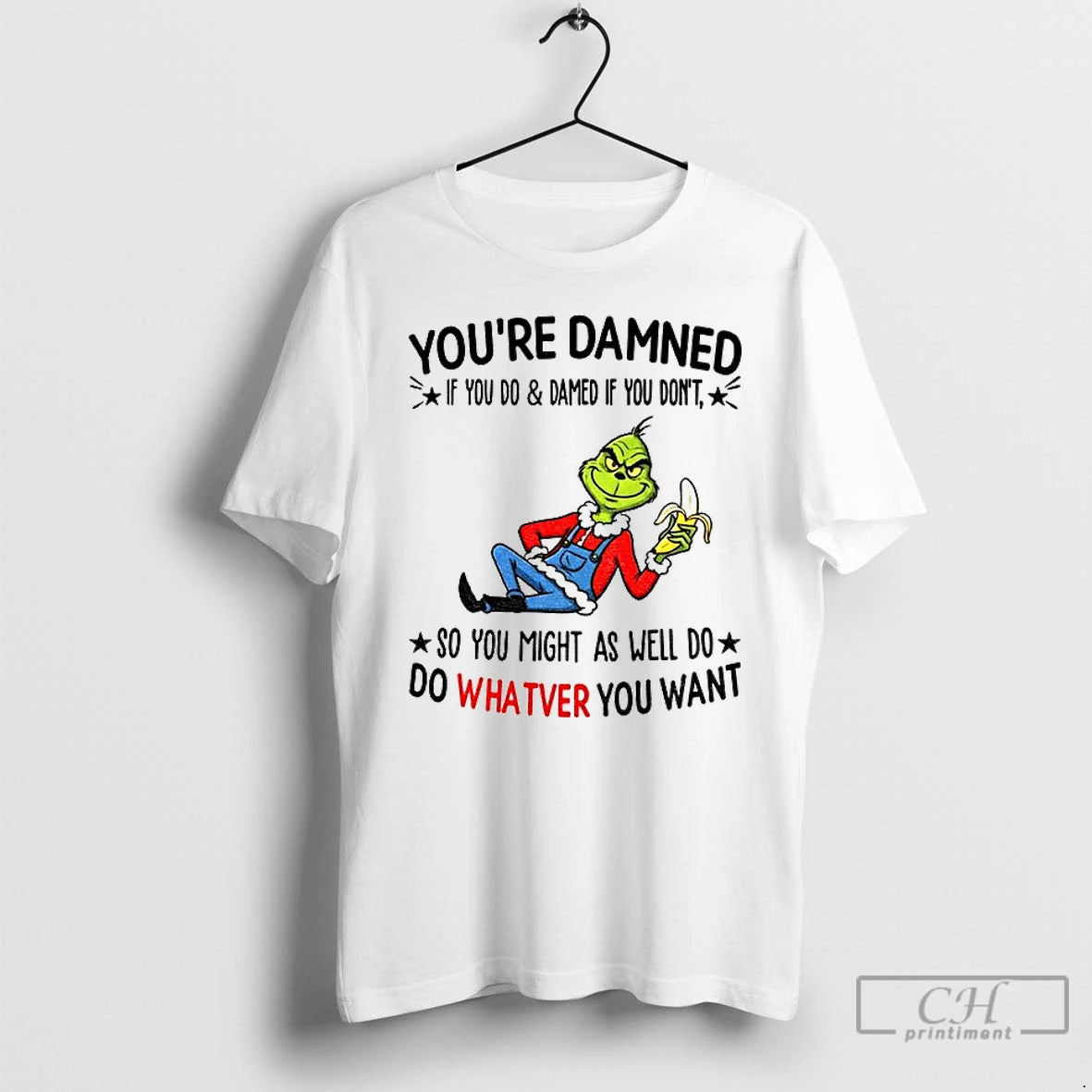 Premium Grinch Youre Damned If You Do And Damned If You Dont So You Might T-Shirts, Hoodie, Sweatshirt | TeeBloomCo.com