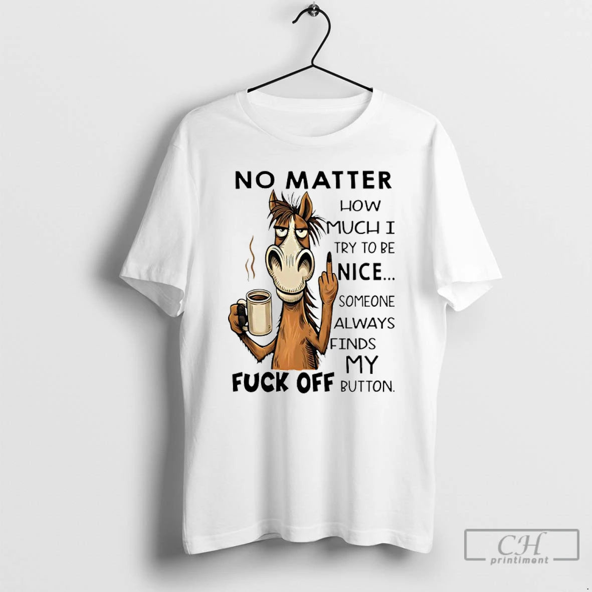 Premium Horse No Matter How Much I Try To Be Nice Someone Always Finds My T-Shirts, Hoodie, Sweatshirt | TeeBloomCo.com