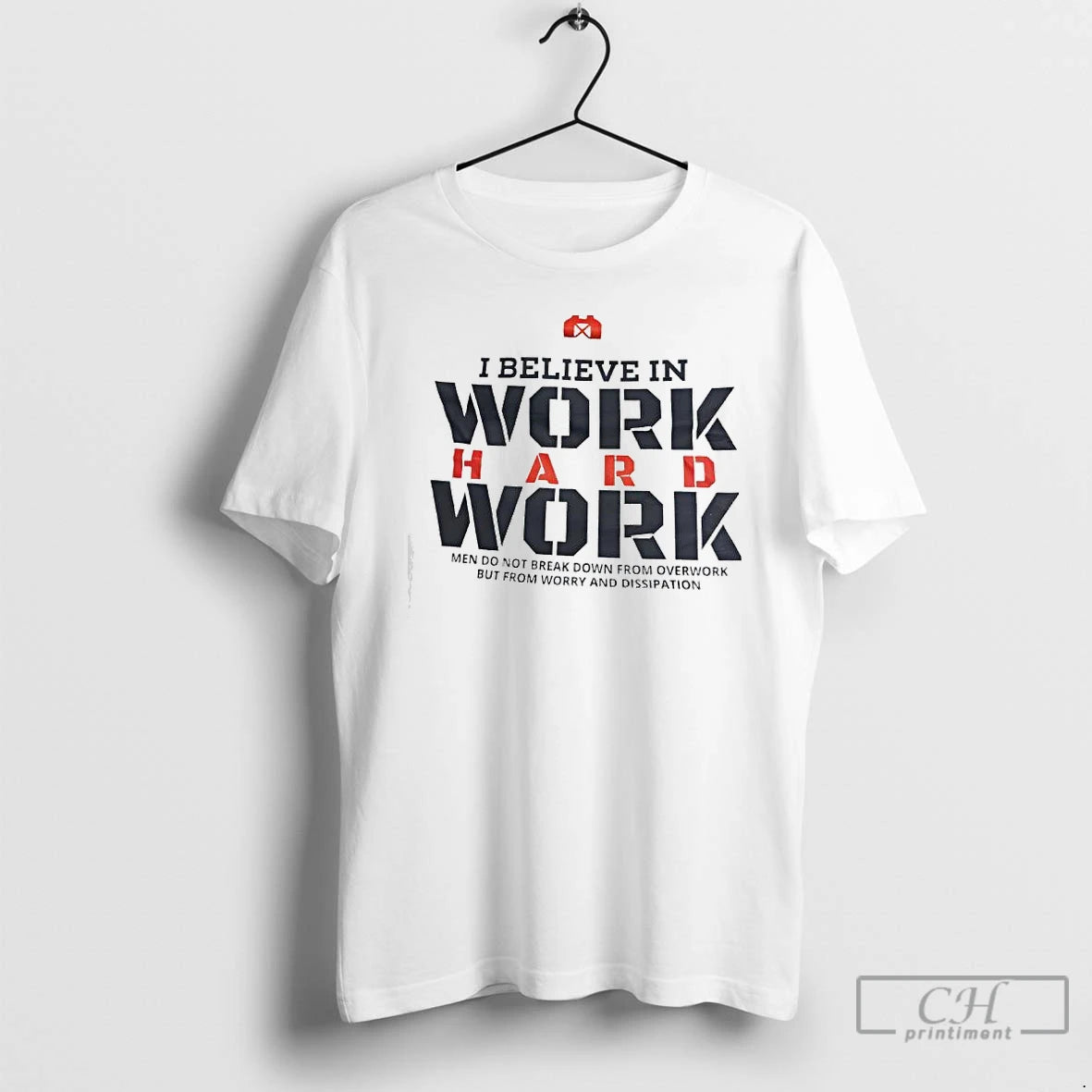 Premium I Believe In Work Hard Work Men Do Not Break Down From Overwork But T-Shirts, Hoodie, Sweatshirt | TeeBloomCo.com