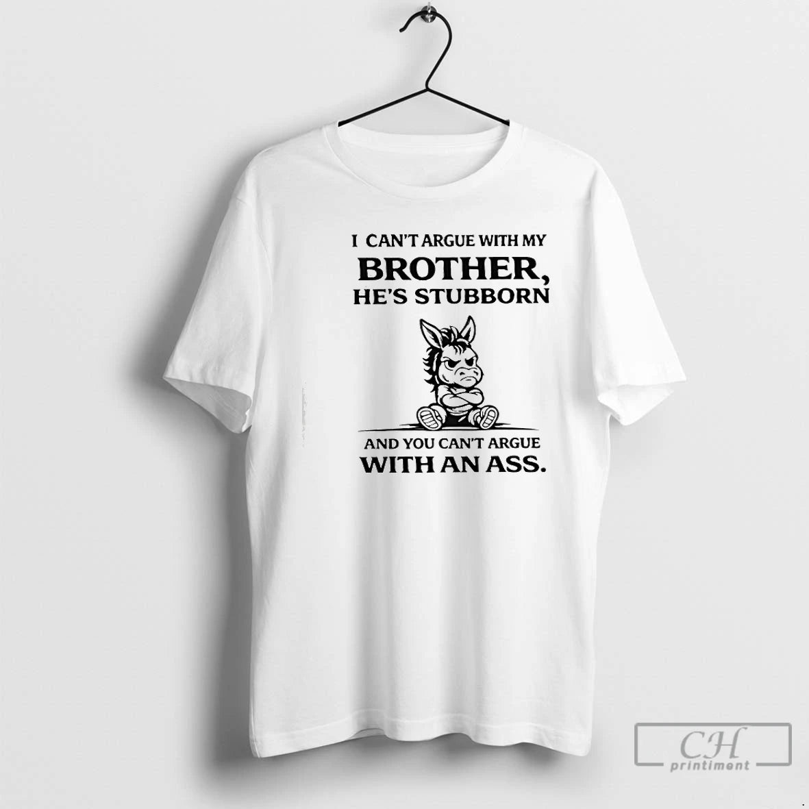 Premium I Cant Argue With My Brother Hes Stubborn And You Cant Argue With An T-Shirts, Hoodie, Sweatshirt | TeeBloomCo.com