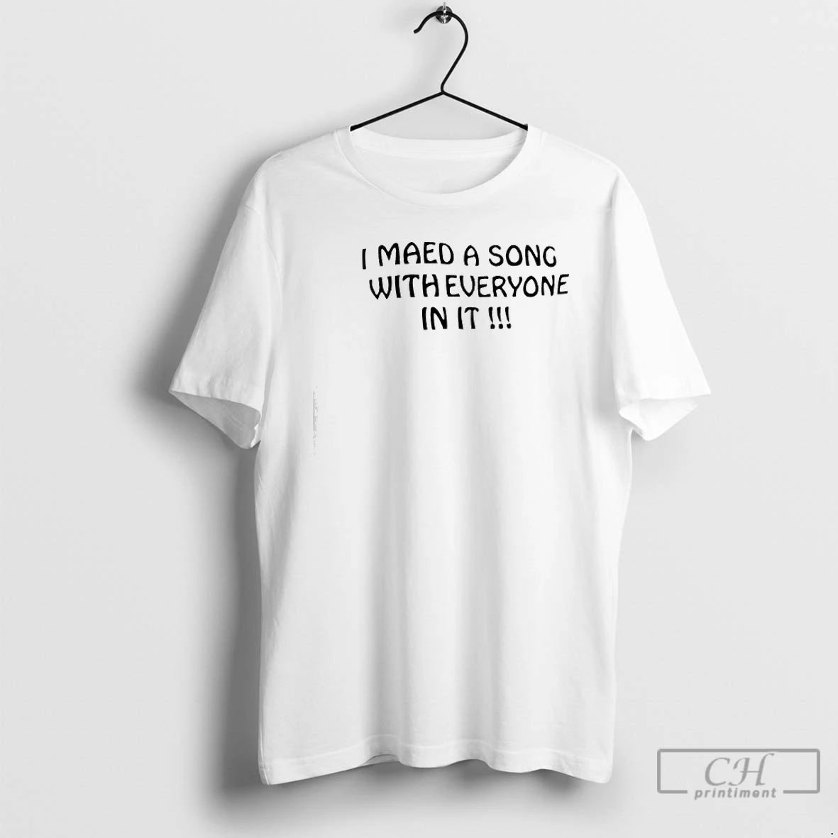 Premium I Maed A Song With Everyone In It T-Shirts, Hoodie, Sweatshirt | TeeBloomCo.com
