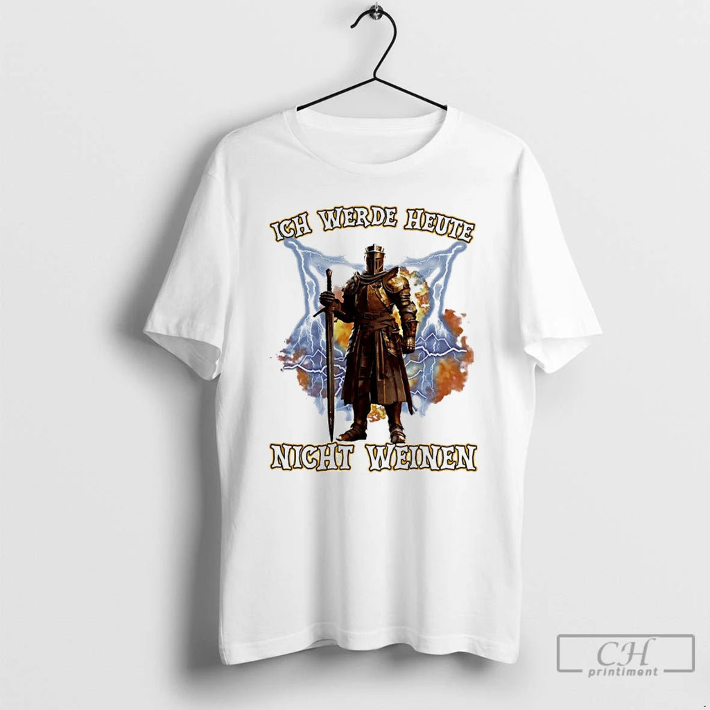 Premium Ich Werde Heute Nicht Weinen T Shirts