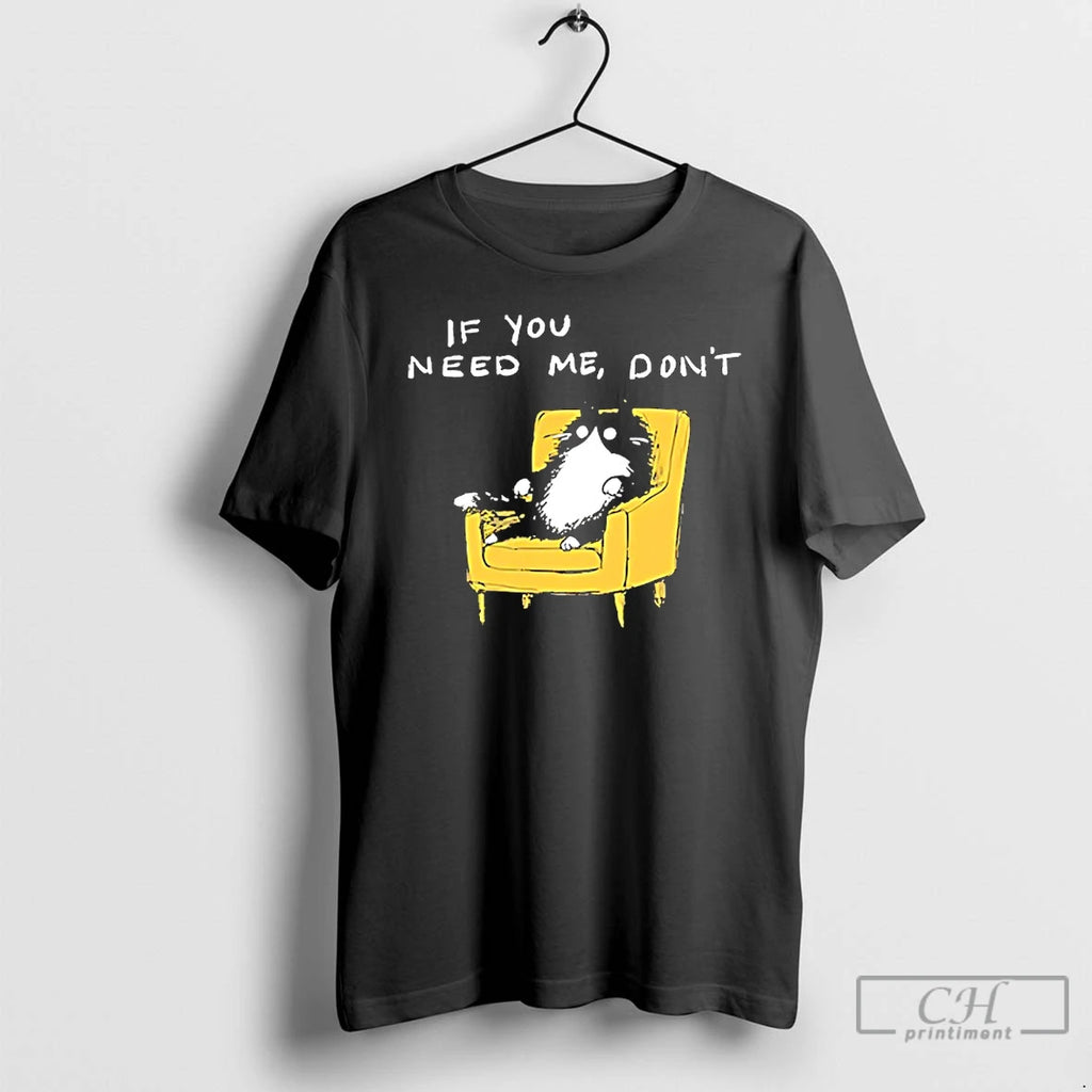 Premium If You Need Me Dont Black Cat Funny T-Shirts, Hoodie, Sweatshirt | TeeBloomCo.com