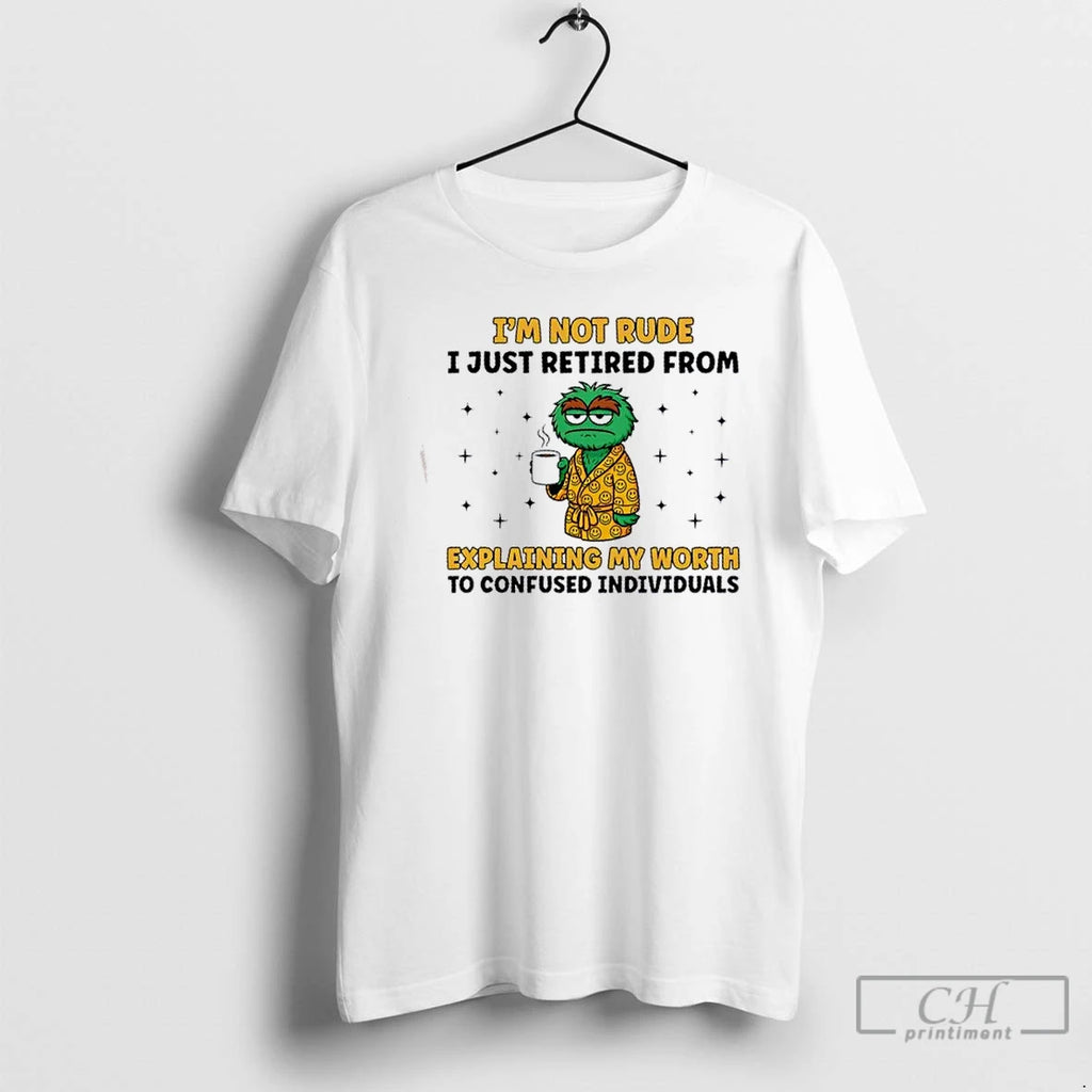 Premium Muppets Im Not Rude I Just Retired From Explaining My Worth To Confused Individuals T-Shirts, Hoodie, Sweatshirt