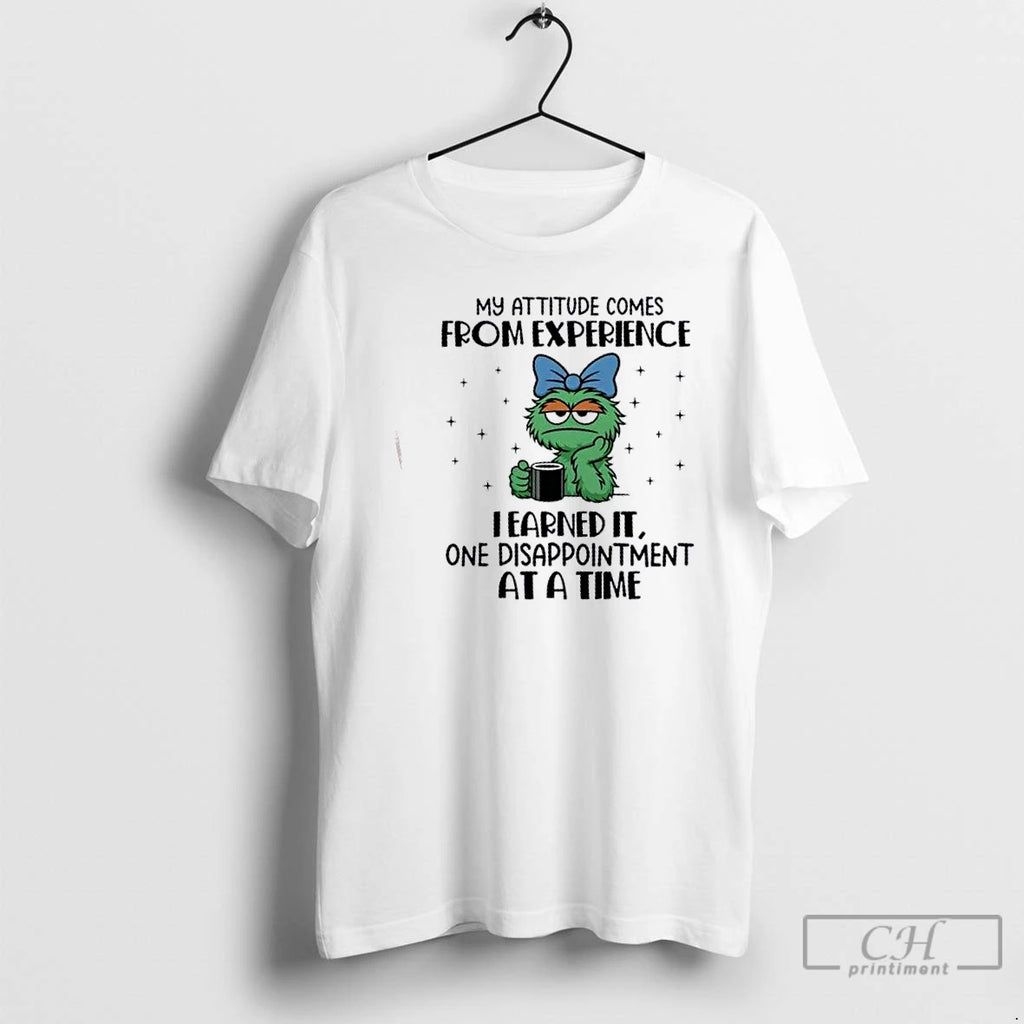 Premium Muppets My Attitude Comes From Experience I Earned It One Disappointment At A Time T-Shirts, Hoodie, Sweatshirt