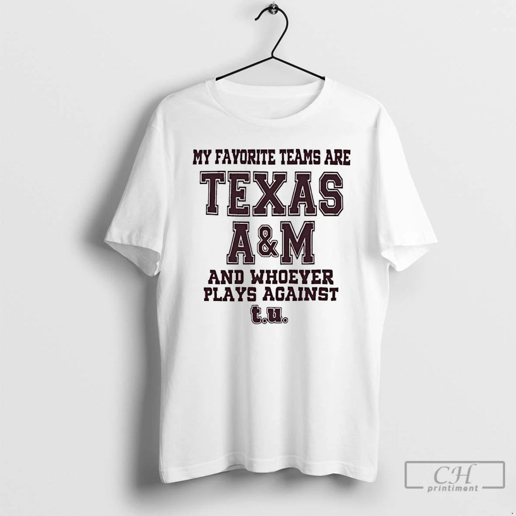 Premium My Favorite Teams Are Texas Am And Whoever Players Against T-Shirts, Hoodie, Sweatshirt | TeeBloomCo.com
