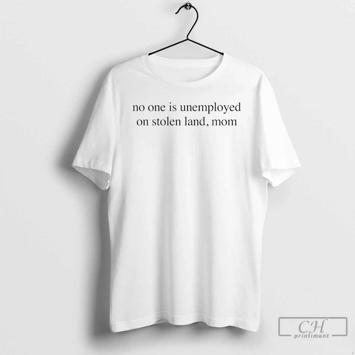 Premium No One Is Unemployed On Stolen Land Mom T-Shirts, Hoodie, Sweatshirt | TeeBloomCo.com
