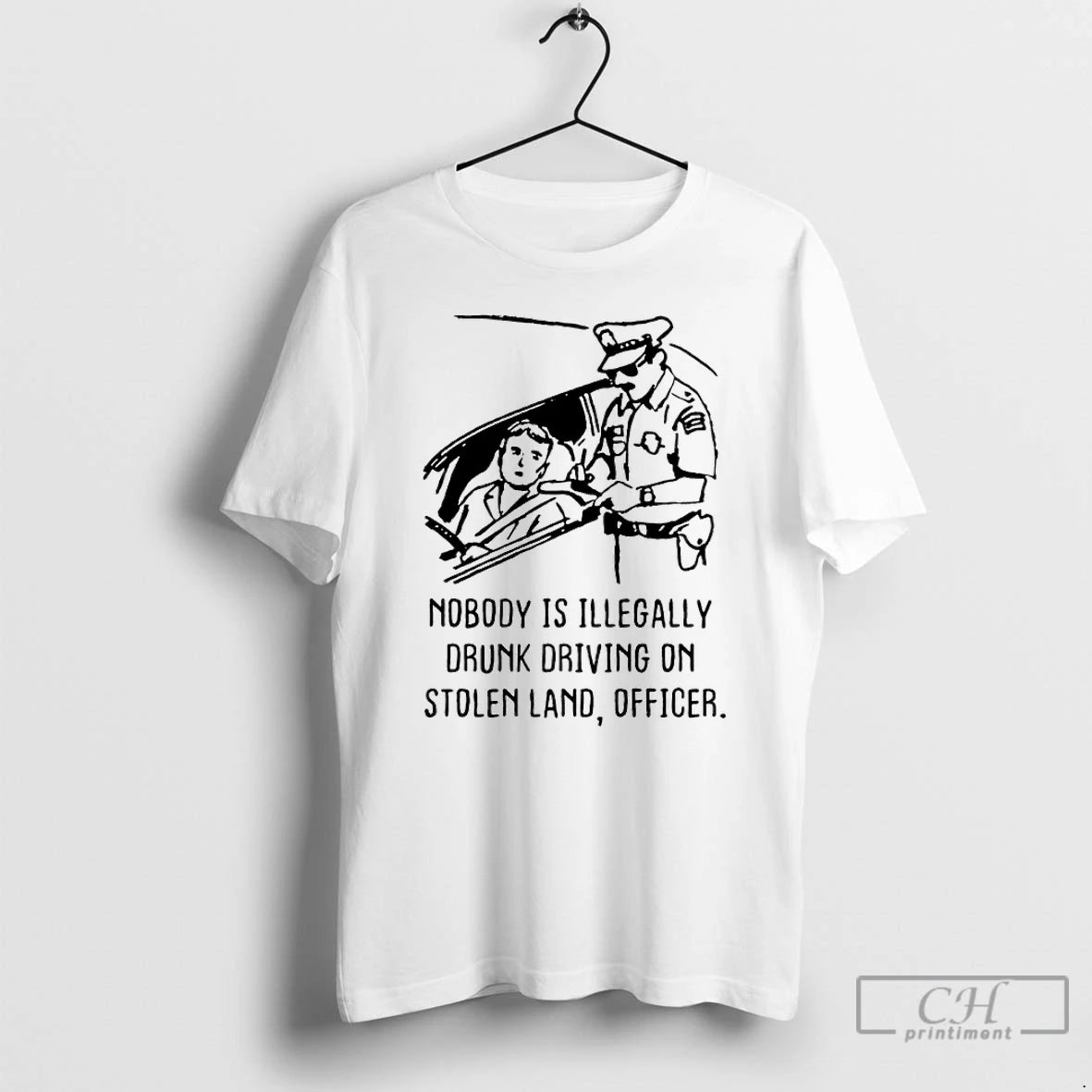 Premium Nobody Is Illegaly Drunk Driving On Stolen Land Officer T-Shirts, Hoodie, Sweatshirt | TeeBloomCo.com
