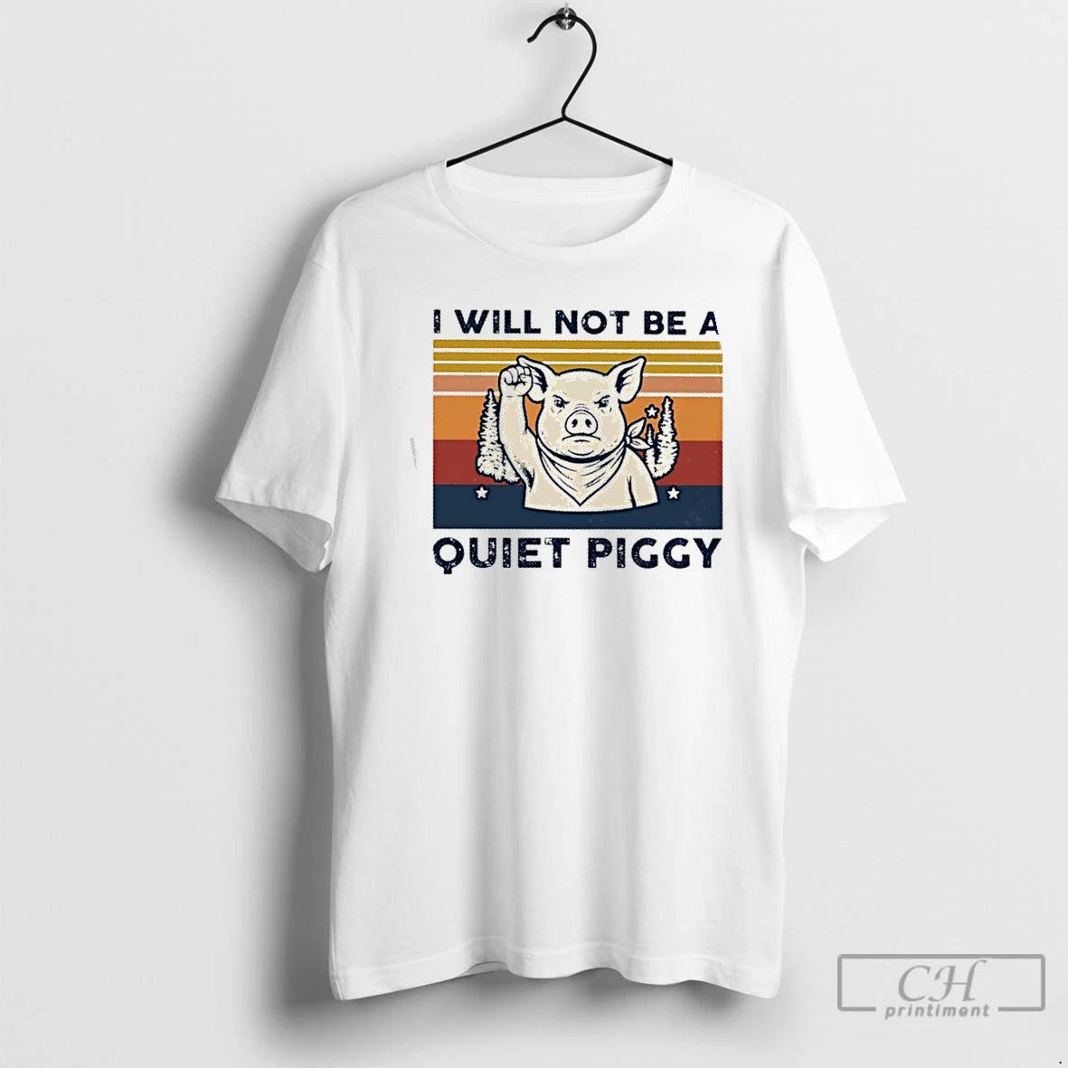 Premium Pig I Will Not Be A Quiet Piggy Retro T-Shirts, Hoodie, Sweatshirt | TeeBloomCo.com