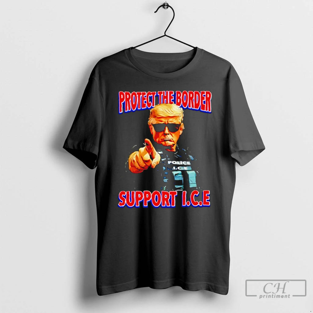 Premium Protect The Border Support I C E Donald Trump Police T-Shirts, Hoodie, Sweatshirt | TeeBloomCo.com