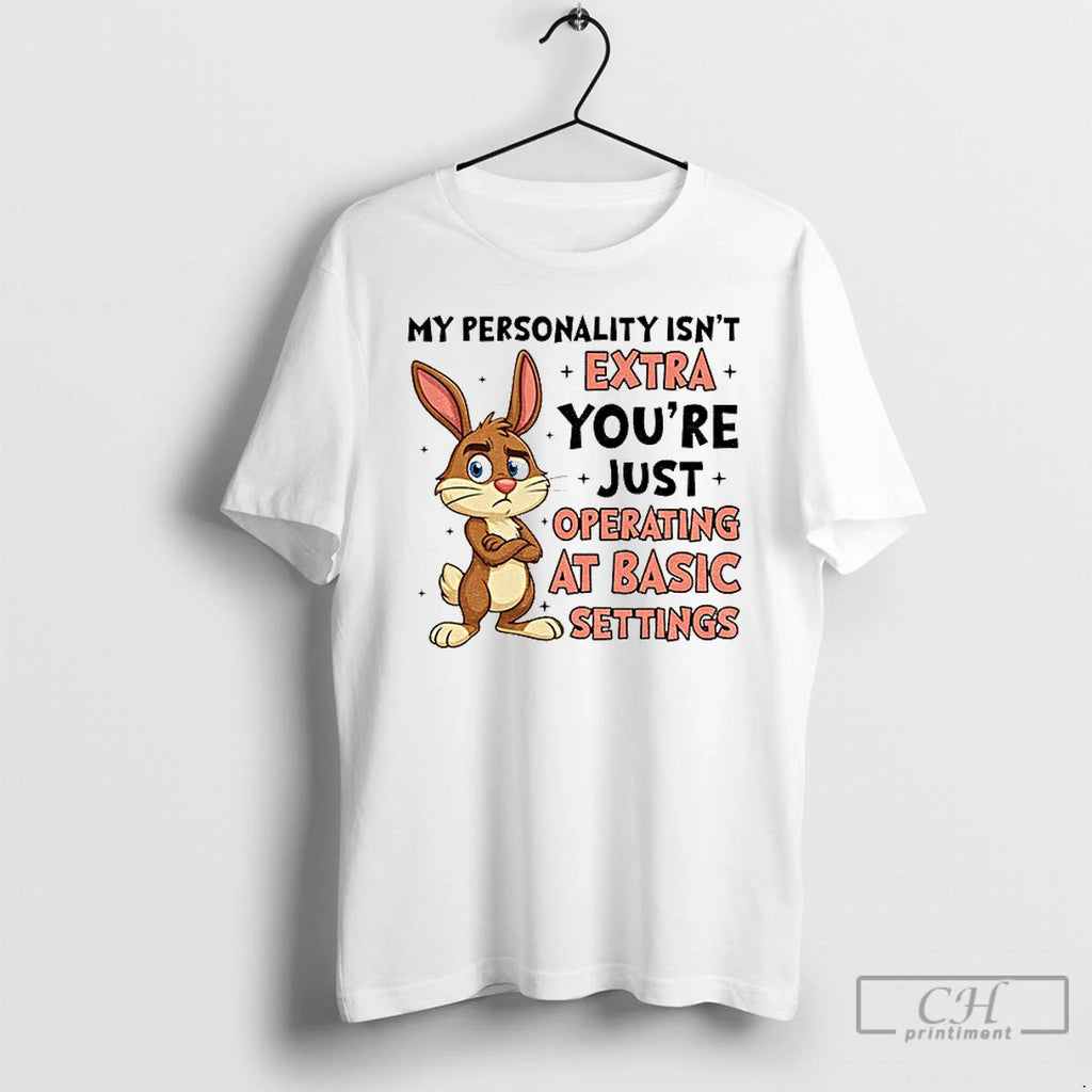 Premium Rabbit My Personality Isnt Extra Youre Just Operating At Basic Settings T Shirts Sweater Hoodie, Sweatshirt