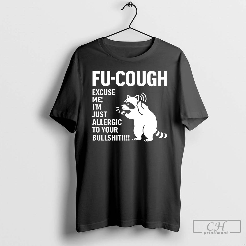 Premium Raccoon Fu Cough Excuse Me Im Just Allergic To Your Bullshit T Shirts Sweater Hoodie, Sweatshirt | TeeBloomCo.com