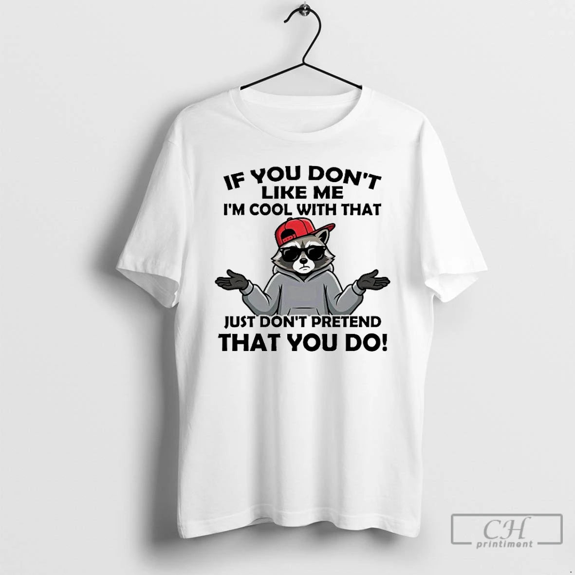 Premium Raccoon If You Dont Like Me Im Cool With That T-Shirts, Hoodie, Sweatshirt | TeeBloomCo.com