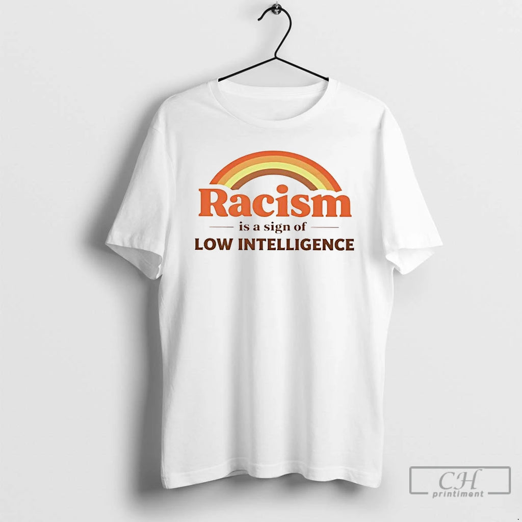 Premium Racism Is A Sign Of Low Intelligence Rainbow T-Shirts, Hoodie, Sweatshirt | TeeBloomCo.com