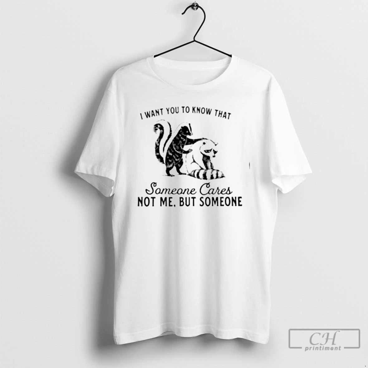 Premium Skunk And Raccoon I Want You To Know That Someone Cares Not Me But T-Shirts, Hoodie, Sweatshirt | TeeBloomCo.com