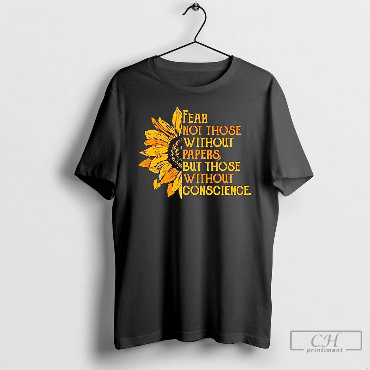 Premium Sunflower Fear Not Those Without Papers But Those Without Conscience T-Shirts, Hoodie, Sweatshirt | TeeBloomCo.com