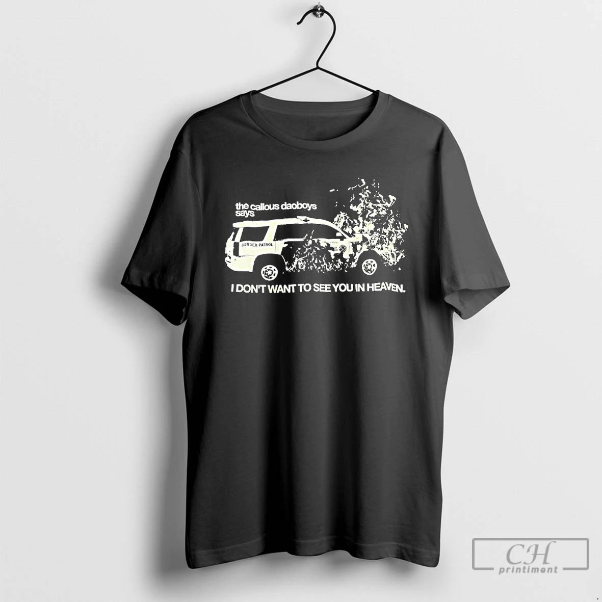 Premium The Callous Daoboys Says Border Patrol I Dont Want To See You In Heaven T-Shirts, Hoodie, Sweatshirt | TeeBloomCo.com
