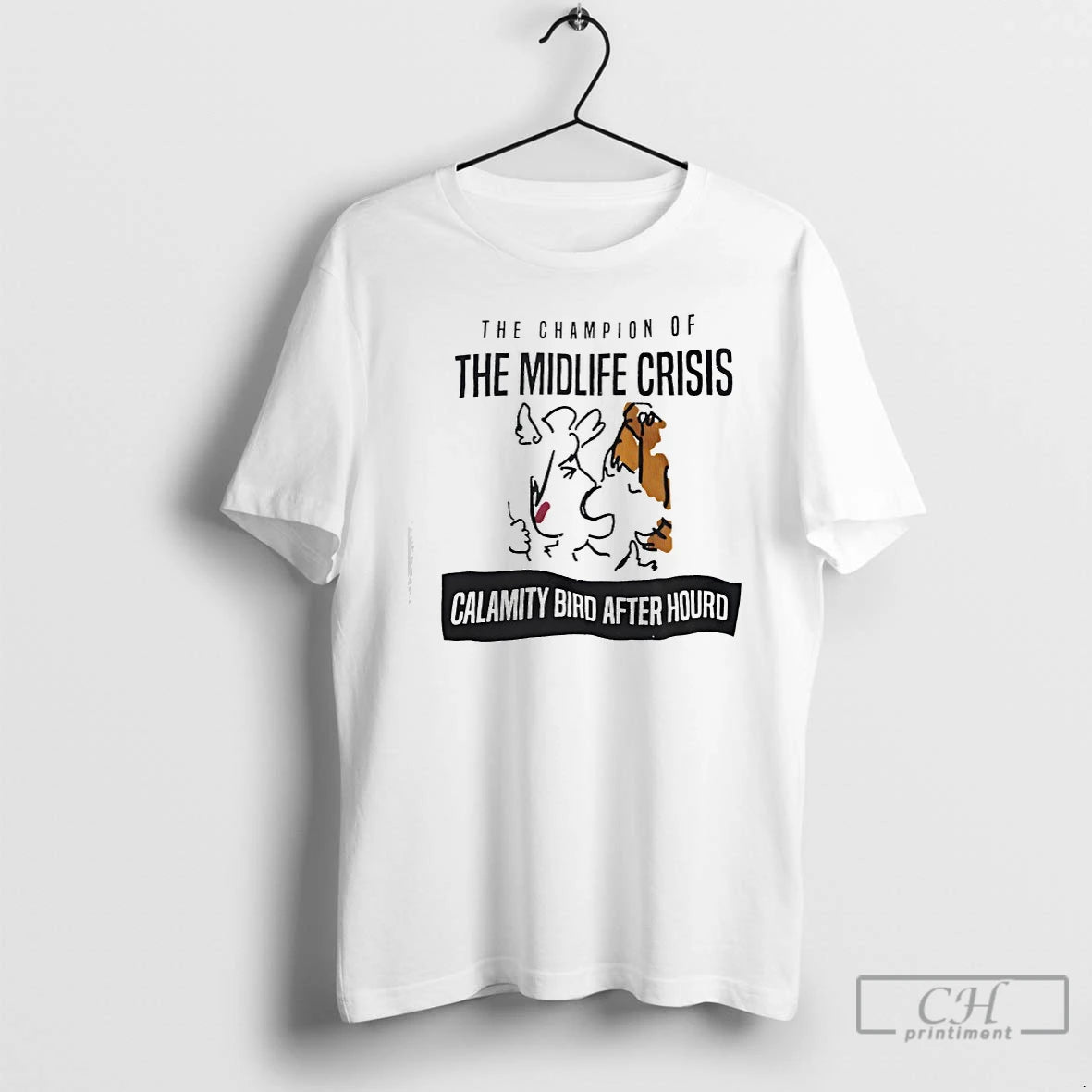 Premium The Champion Of The Midlife Crisis Calamity Bird After Hourd T-Shirts, Hoodie, Sweatshirt | TeeBloomCo.com
