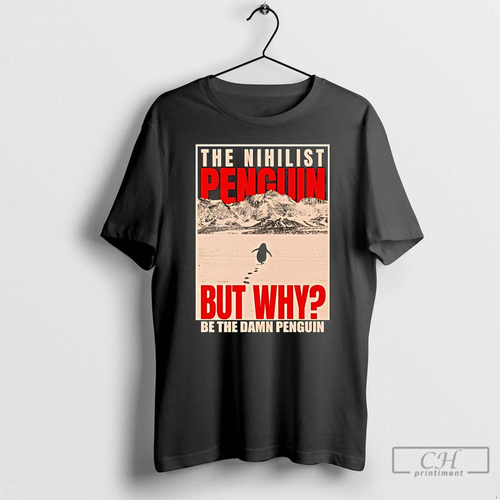 Premium The Nihilist Pengui But Why Be The Damn Penguin T-Shirts, Hoodie, Sweatshirt | TeeBloomCo.com