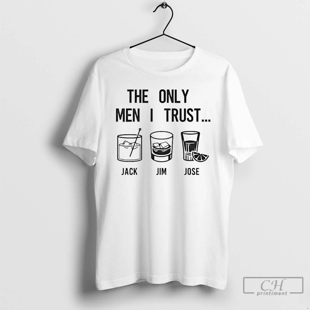 Premium The Only Men I Trust Jack Jim Jose T-Shirts, Hoodie, Sweatshirt | TeeBloomCo.com