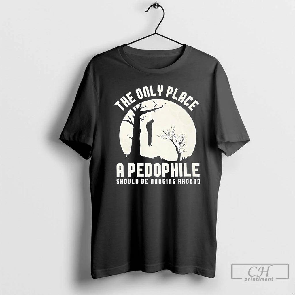 Premium The Only Place A Pedophile Should Be Haging Around T-Shirts, Hoodie, Sweatshirt | TeeBloomCo.com