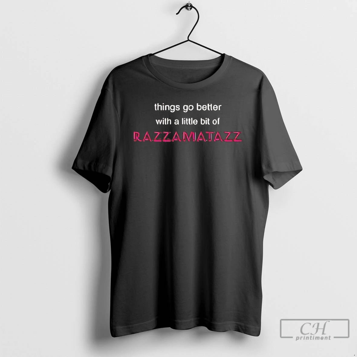 Premium Things Go Better With A Little Bit Of Razzamatazz Tee Hoodie, Sweatshirt | TeeBloomCo.com
