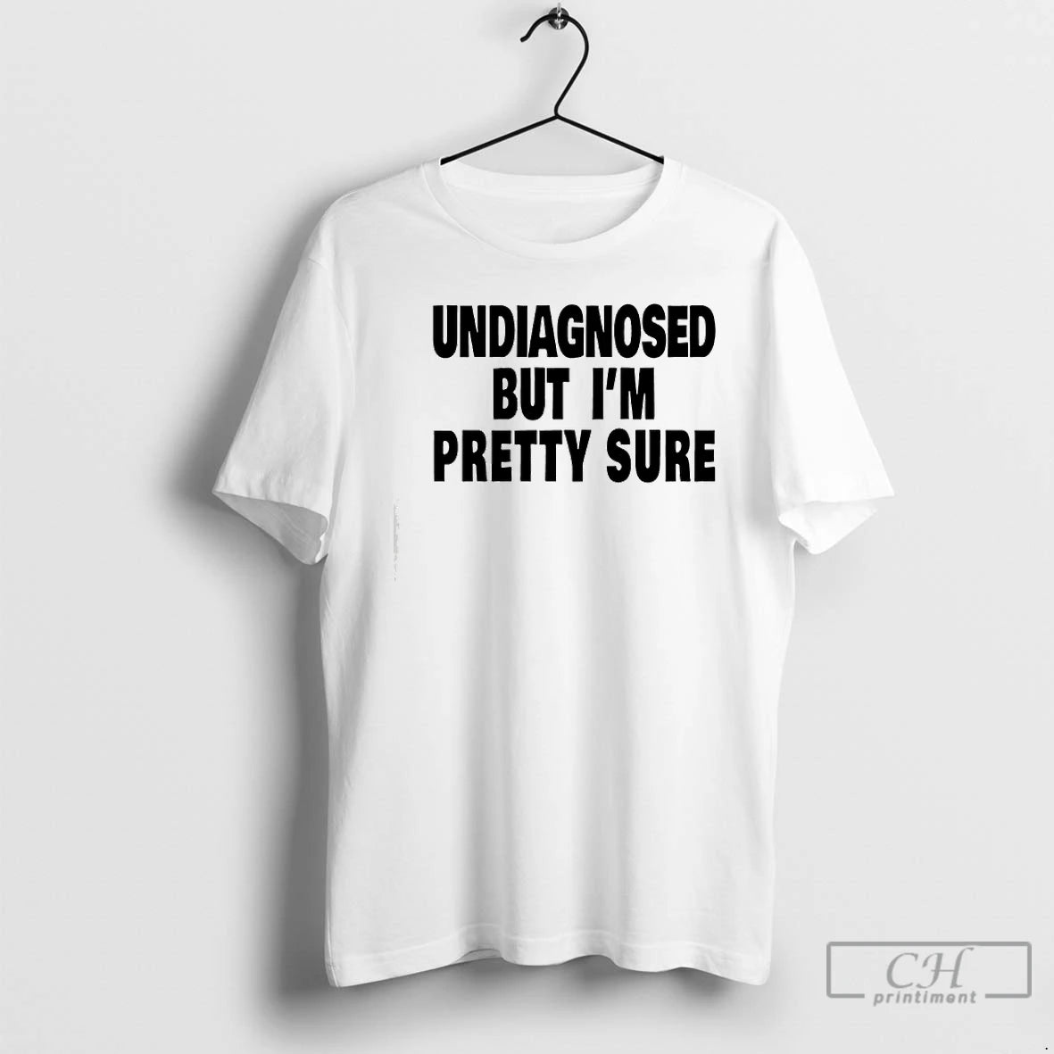 Premium Undiagnosed But Im Pretty Sure T-Shirts, Hoodie, Sweatshirt | TeeBloomCo.com