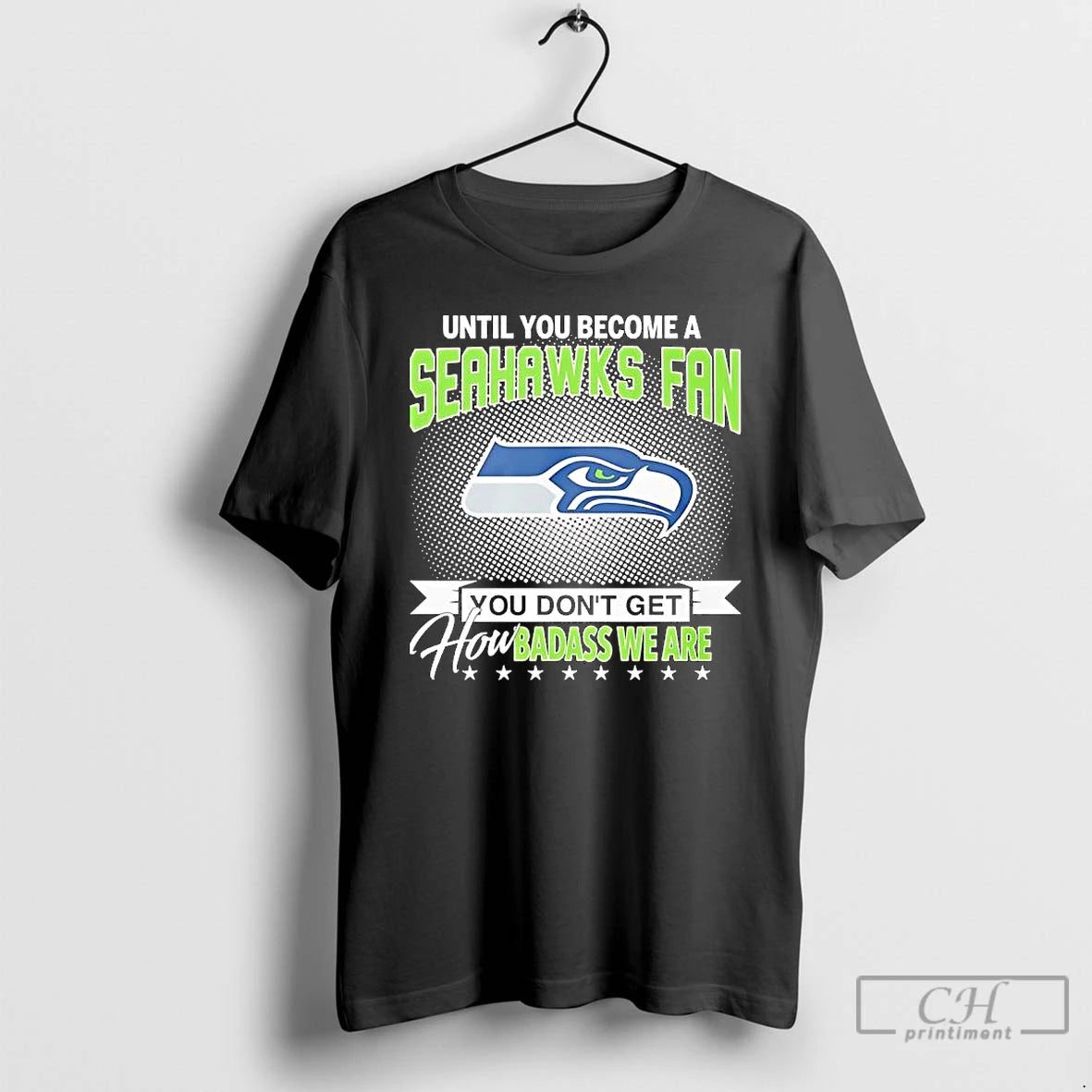 Premium Until You Become A Seahawks Fan You Dont Get How Badass We Are T-Shirts, Hoodie, Sweatshirt | TeeBloomCo.com