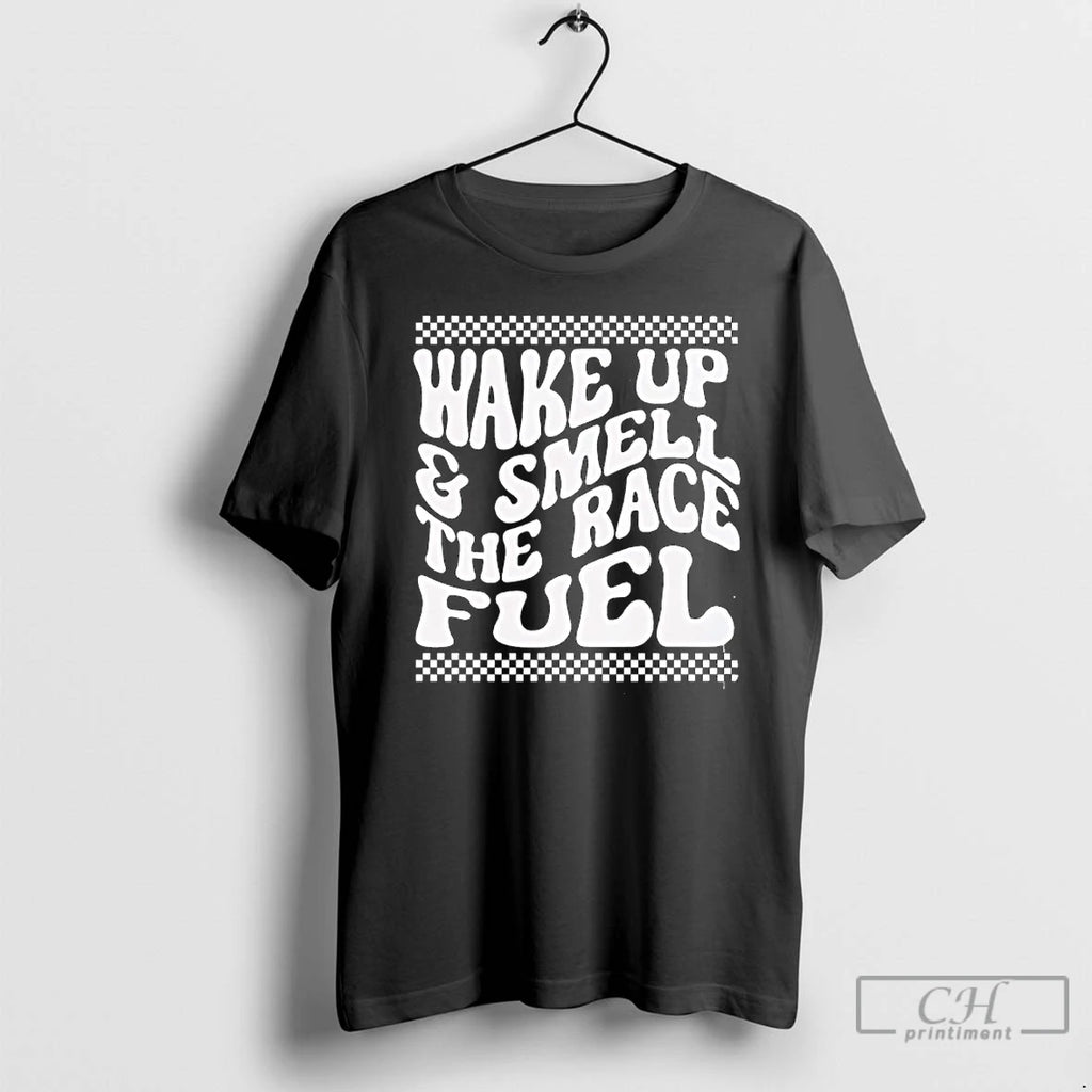 Premium Wake Up And Smell The Race Fuel Distressed T-Shirts, Hoodie, Sweatshirt | TeeBloomCo.com