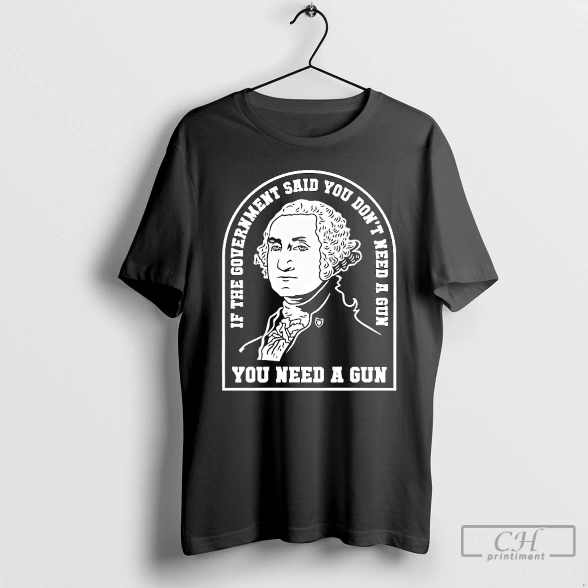 Premium Washington You Need A Gun If The Government Said You Dont Need A Gun T-Shirts, Hoodie, Sweatshirt | TeeBloomCo.com