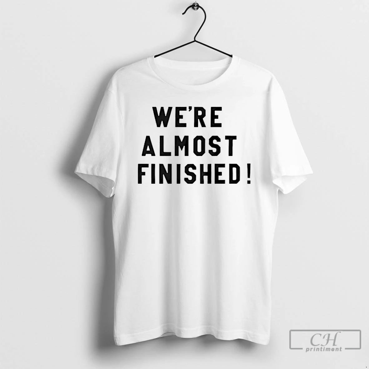 Premium Were Almost Finished 2026 T-Shirts, Hoodie, Sweatshirt | TeeBloomCo.com