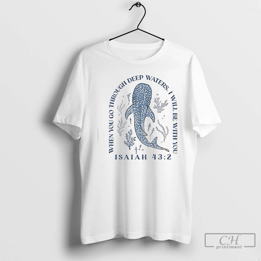 Premium Whale Shark When You Go Through Deep Waters I Will Be With You T-Shirts, Hoodie, Sweatshirt | TeeBloomCo.com