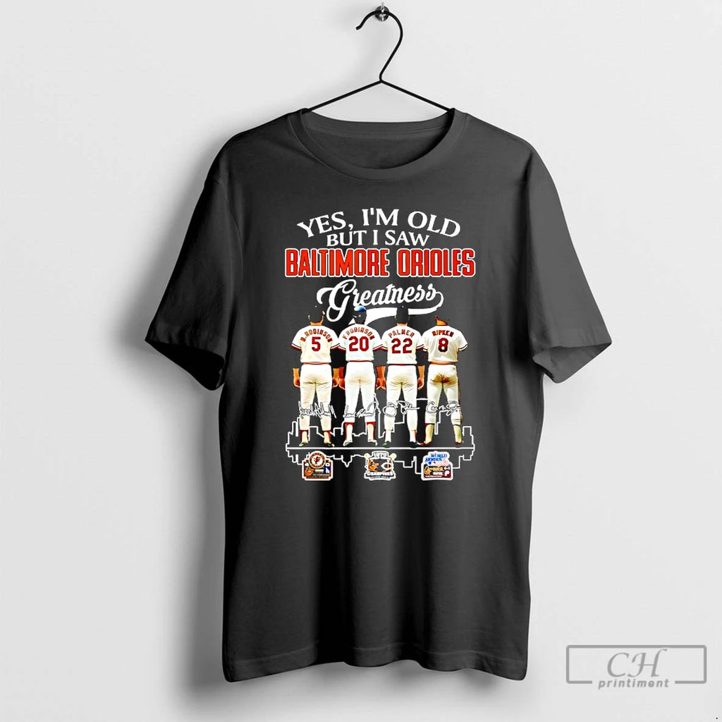 Premium Yes Im Old But I Saw Baltimore Orioles Greatness Signatures Players T Shirts Sweater Hoodie, Sweatshirt