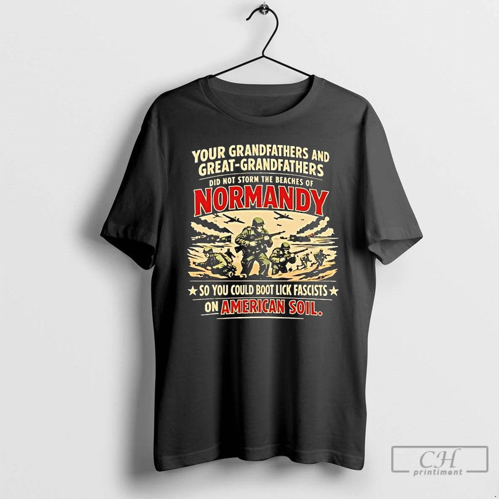 Premium Your Grandfathers And Great Grandfathers Did Not Storm The Beaches Of Normandy Tee Hoodie, Sweatshirt