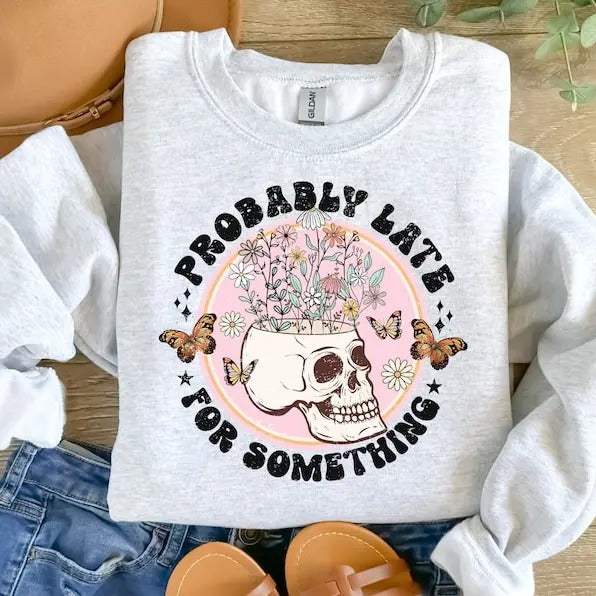 Probably Late For Something Crewneck, Sarcastic Saying, Funny Shirt, Funny Quote Shirt, Skeleton Sweatshirt, Funny...