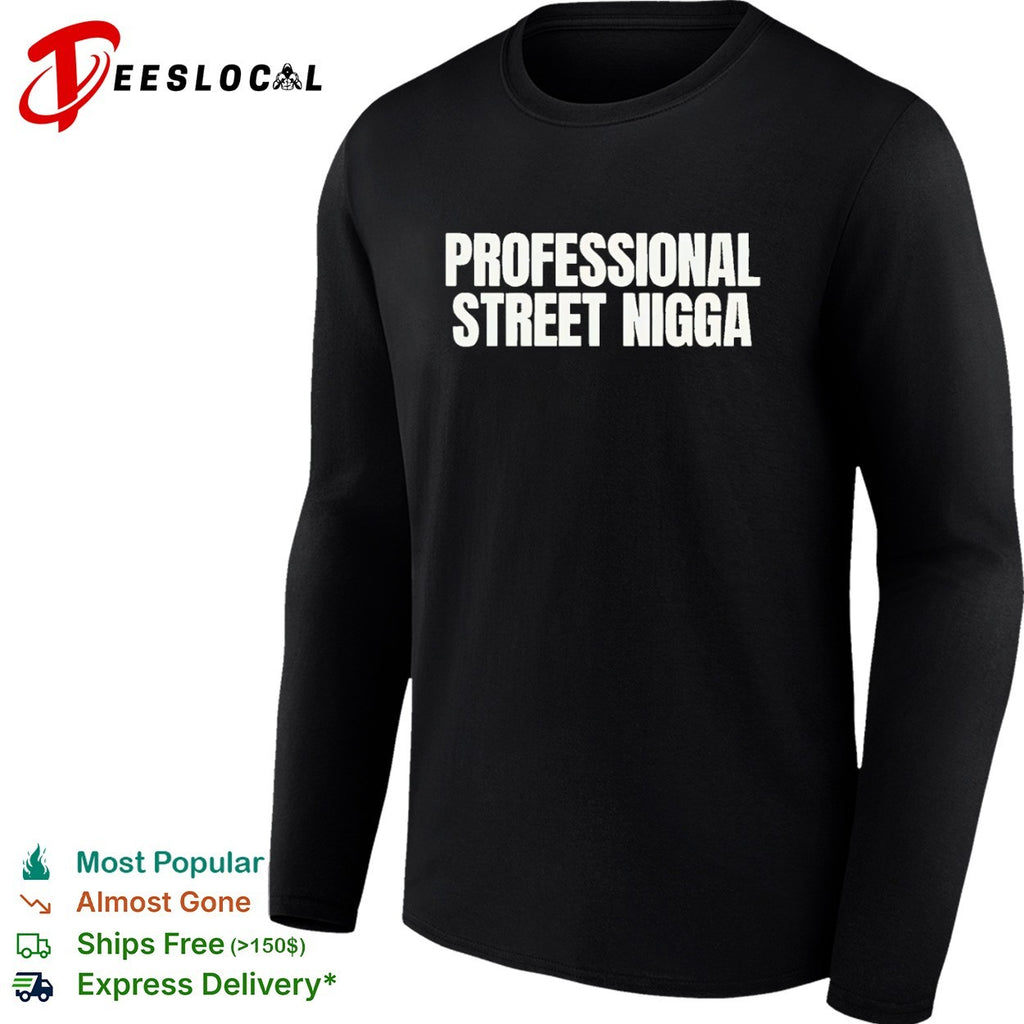 Professional Street Nigga Shirt