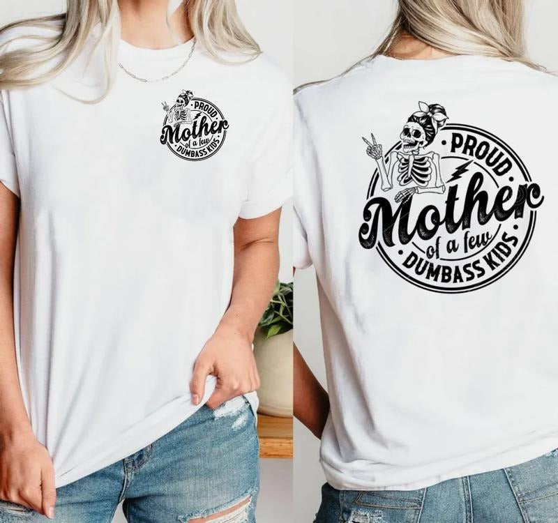 Proud Mother Of A Few Dumbass Kids Shirt 2 Sides, Mothers Day Gift, Funny Mom Shirt, Mom Sayings Tee, Mothers Day Gift,...