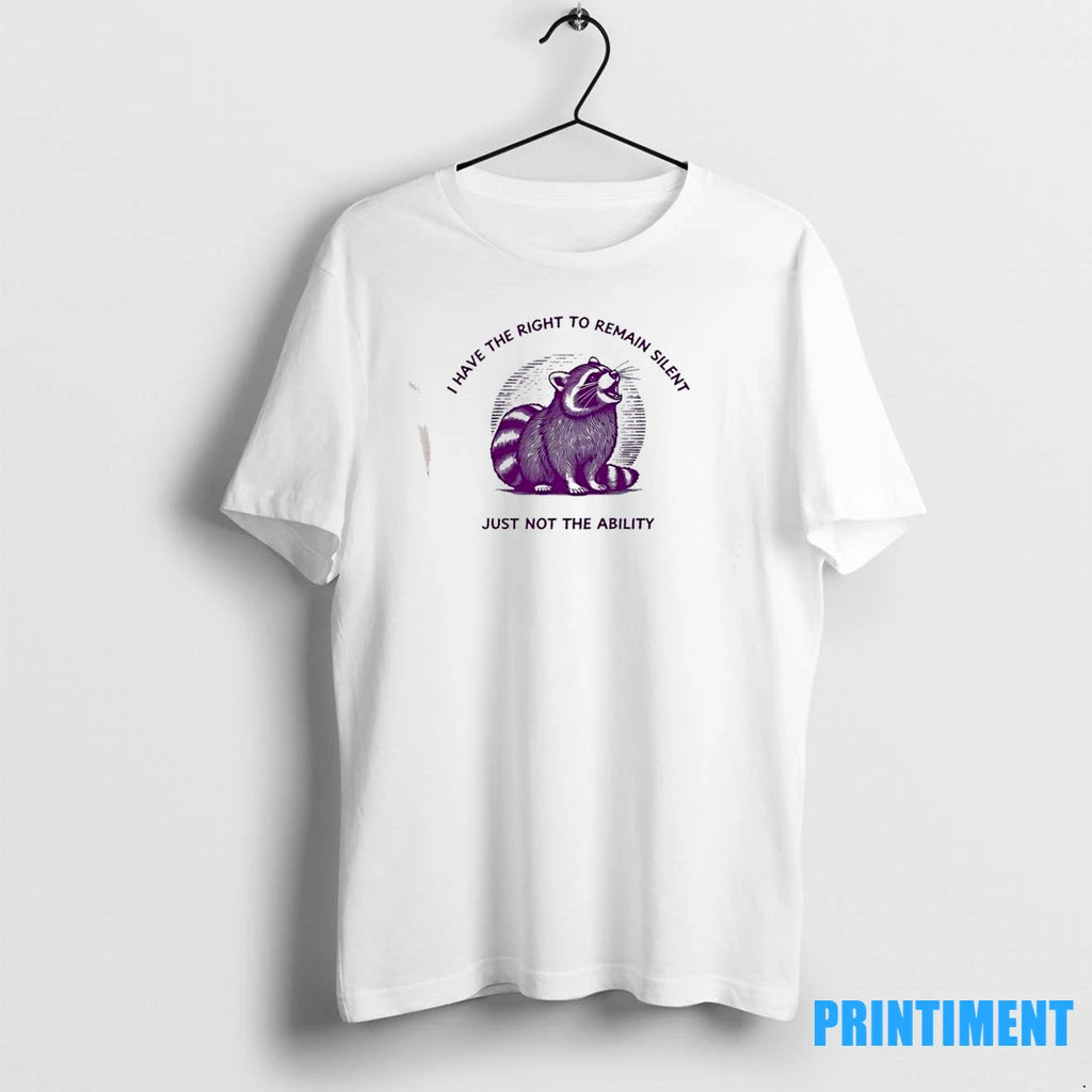 Raccoon I Have The Right To Remain Silent Just Not The Ability Tshirts Sweater