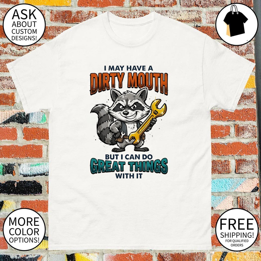 Raccoon I may have a dirty mouth but I can do great things with it shirt