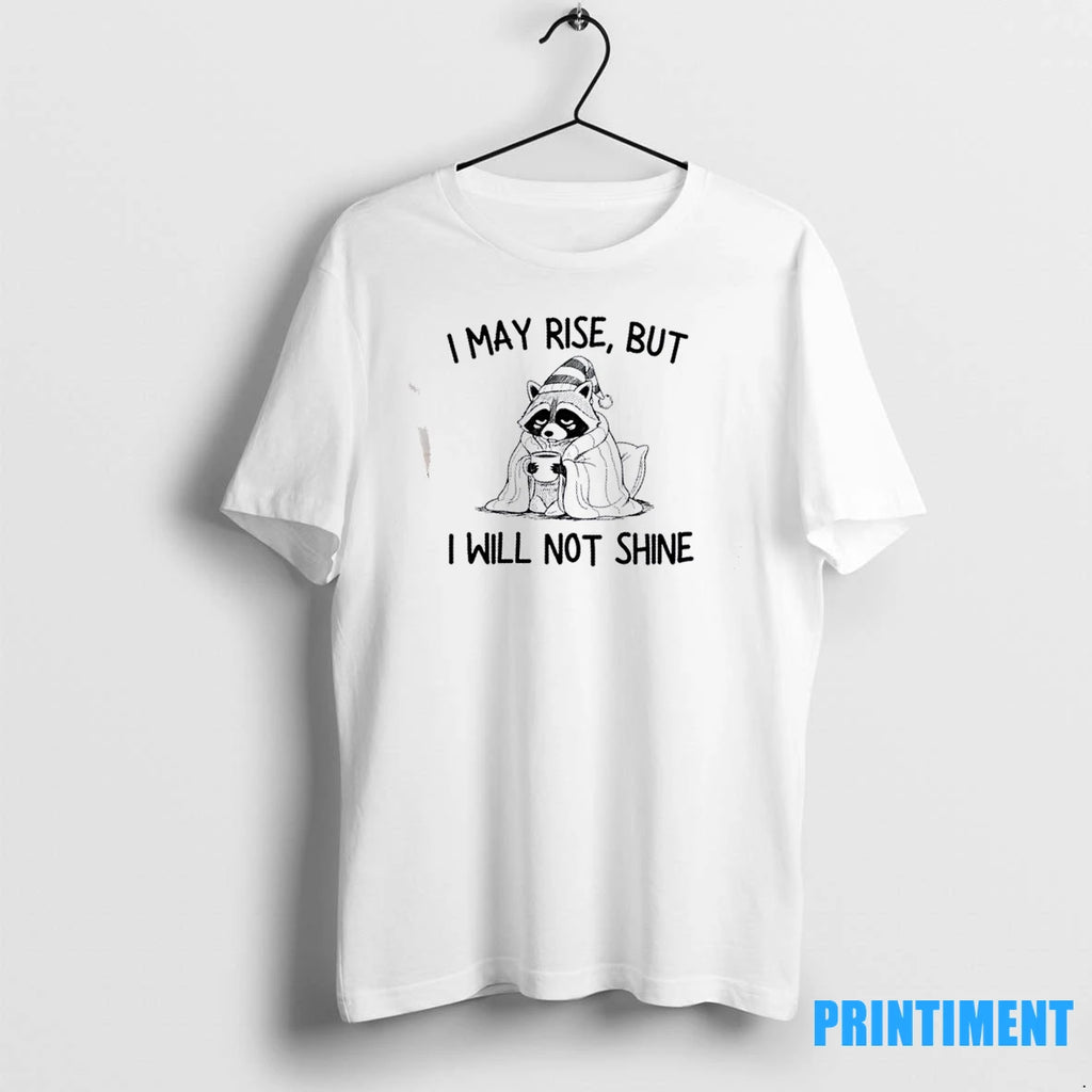 Raccoon I May Rise But I Will Not Shine Tshirts Sweater