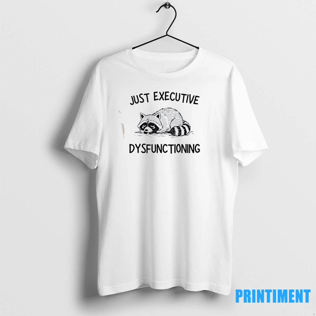 Raccoon Just Executive Dysfunctioning Tshirts Sweater