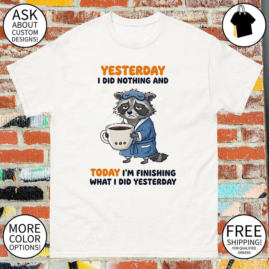 Raccoon morning robe yesterday I did nothing and today I’m finishing shirt