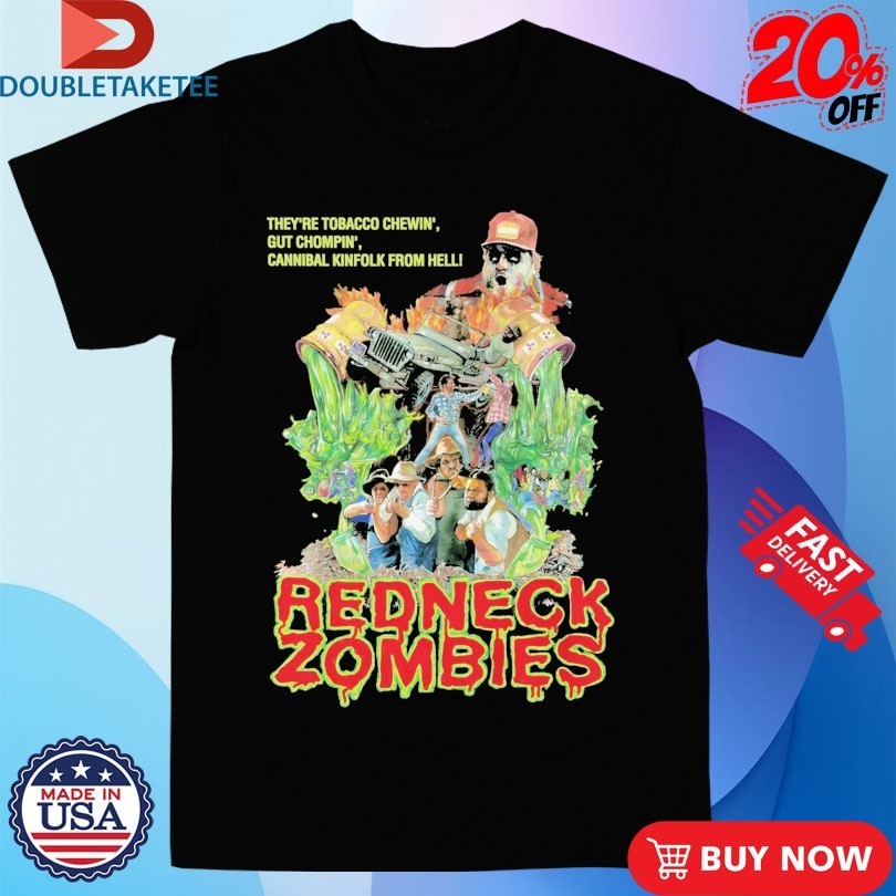 Redneck Zombies They’re Tobacco Chewin’ Gut Chompin’ Cannibal Kinfolk From Hell Shirts