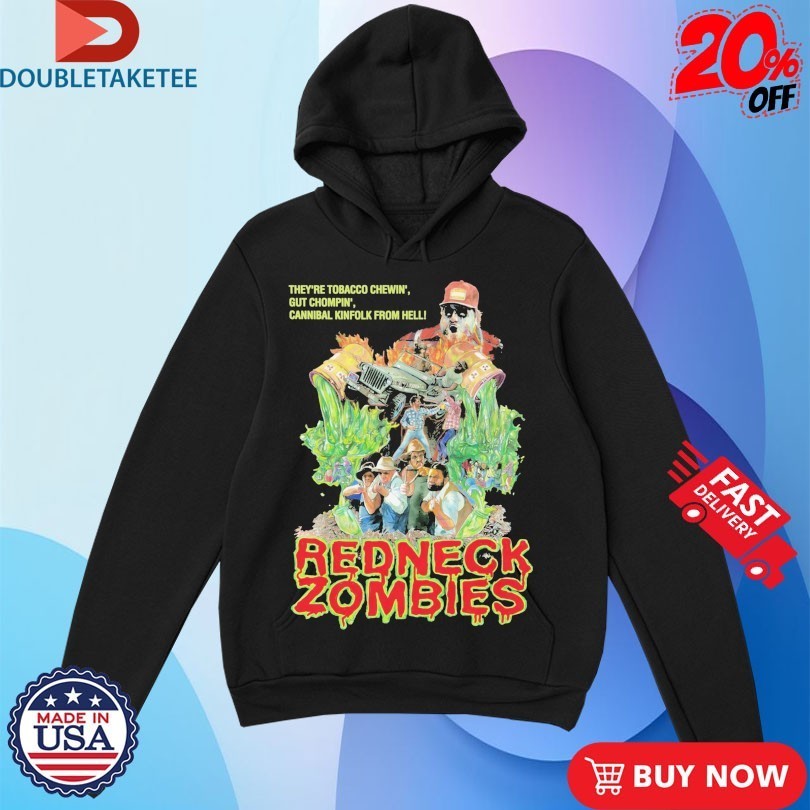 Redneck Zombies They’re Tobacco Chewin’ Gut Chompin’ Cannibal Kinfolk From Hell Shirts