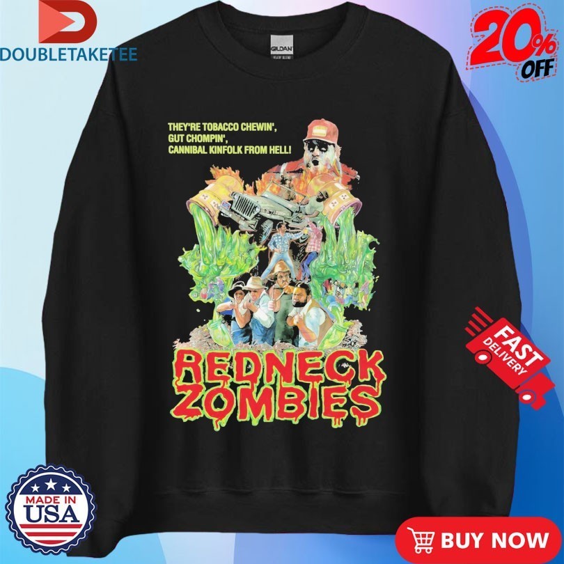 Redneck Zombies They’re Tobacco Chewin’ Gut Chompin’ Cannibal Kinfolk From Hell Shirts